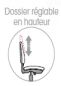 Réglage en hauteur du dossier Permet de positionner le dossier à sa convenance pour améliorer le soutien lombaire.